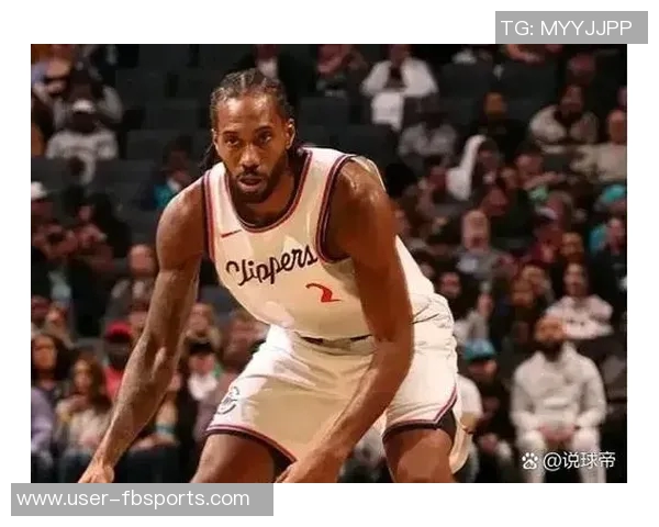 莱昂纳德状态回暖半场高效得分助力球队重拾信心